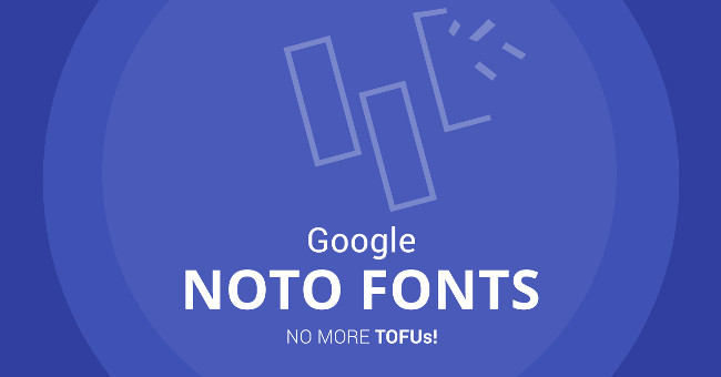 Khám phá Noto, bộ font chữ Google tạo ra hỗ trợ đến 800 ngôn ngữ khác nhau
