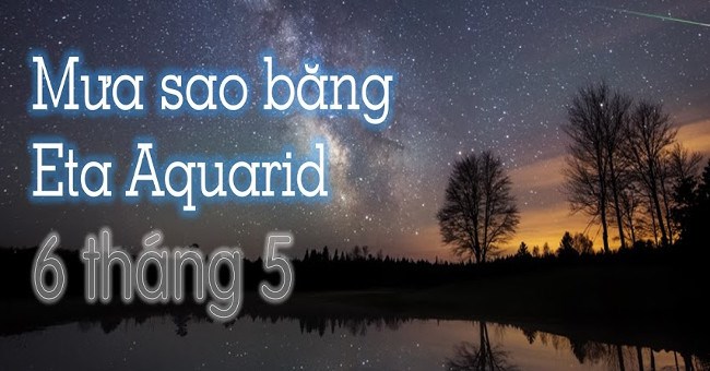 Chúng ta sắp được chiêm ngưỡng mưa sao băng Eta Aquarid vào rạng sáng 6/5