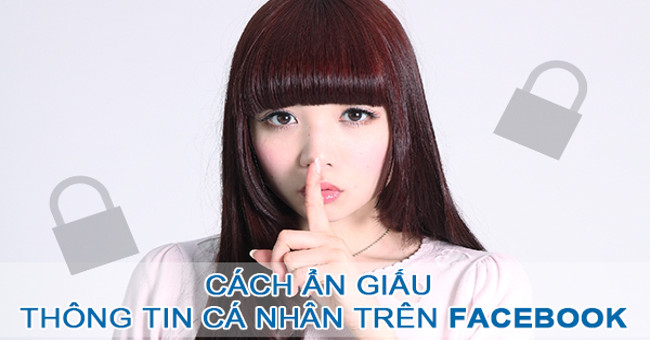 Cách ẩn giấu thông tin cá nhân nhạy cảm trên Facebook