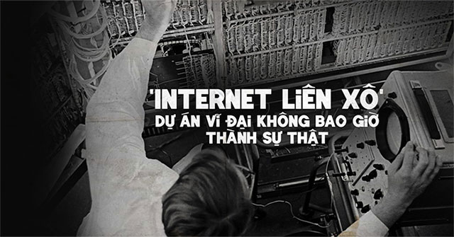 "Internet Liên Xô", dự án vĩ đại không bao giờ thành sự thật